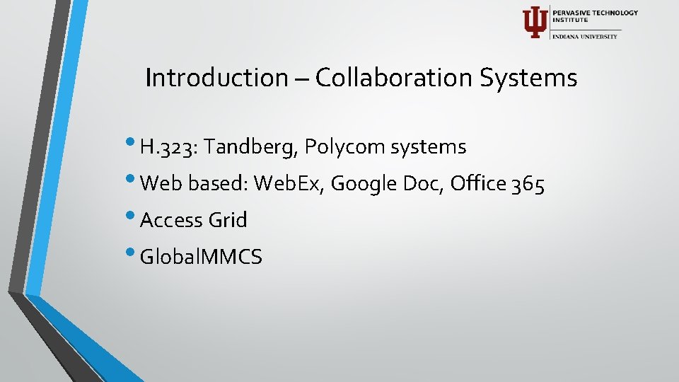 Introduction – Collaboration Systems • H. 323: Tandberg, Polycom systems • Web based: Web.