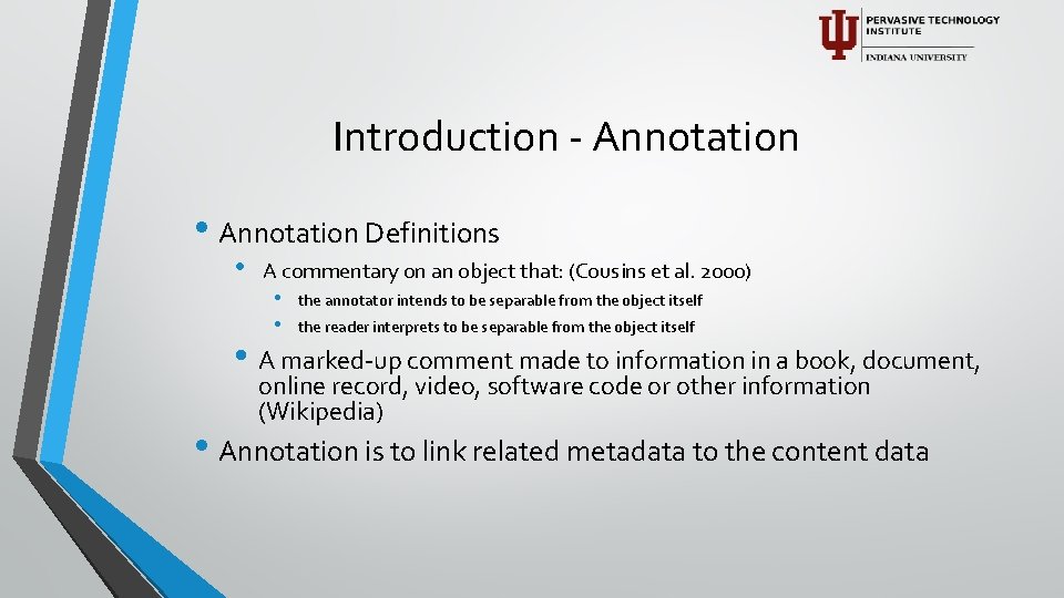 Introduction - Annotation • Annotation Definitions • A commentary on an object that: (Cousins