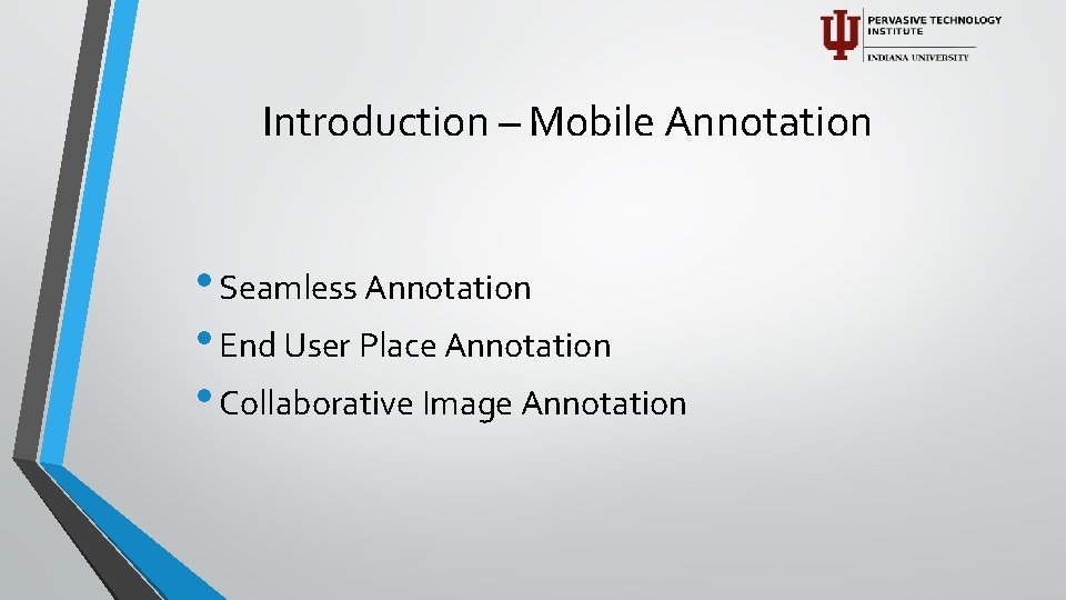 Introduction – Mobile Annotation • Seamless Annotation • End User Place Annotation • Collaborative
