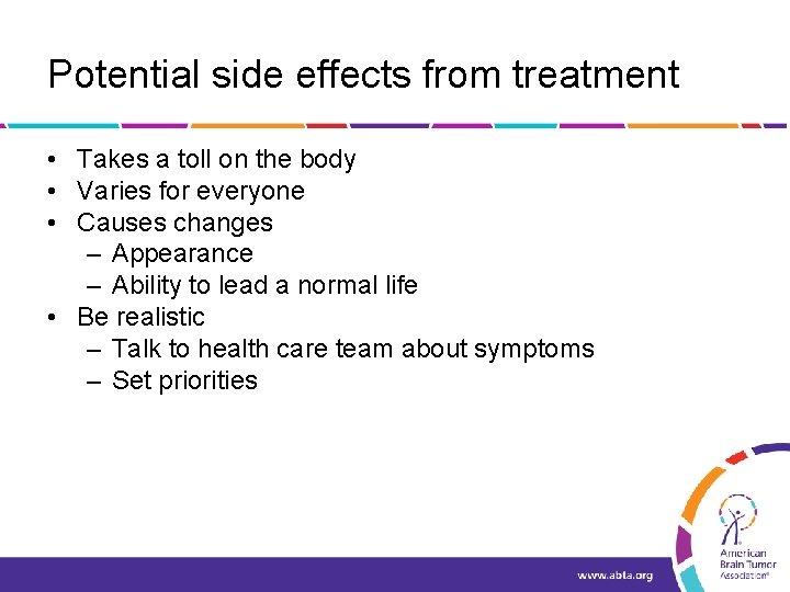 Potential side effects from treatment • Takes a toll on the body • Varies