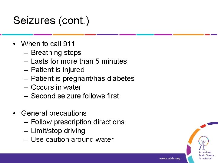 Seizures (cont. ) • When to call 911 – Breathing stops – Lasts for