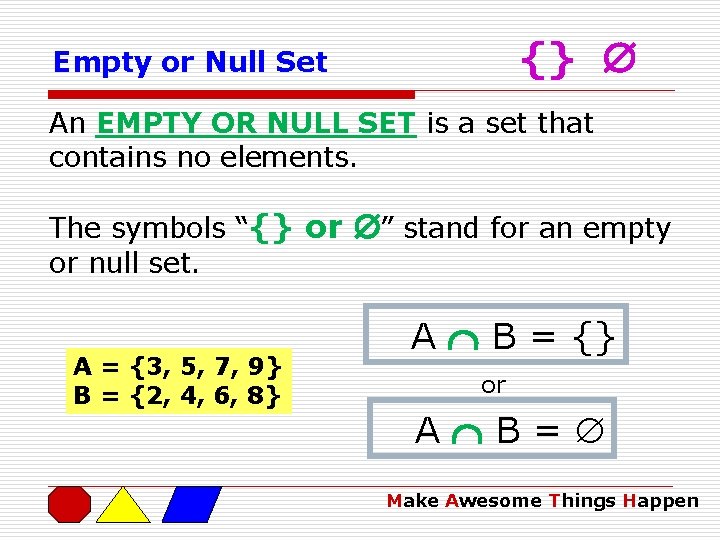 {} Empty or Null Set An EMPTY OR NULL SET is a set that
