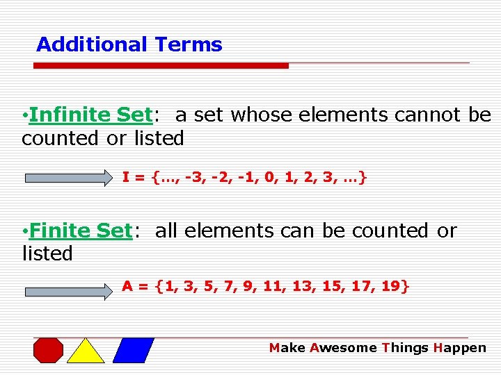 Additional Terms • Infinite Set: a set whose elements cannot be counted or listed