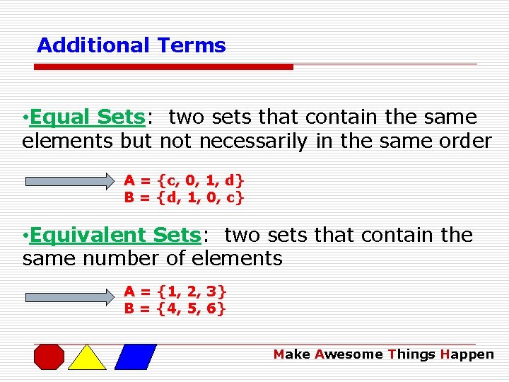 Additional Terms • Equal Sets: two sets that contain the same elements but not