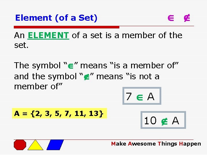  Element (of a Set) An ELEMENT of a set is a member of
