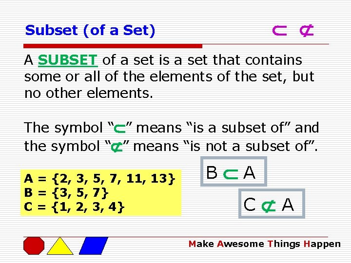  Subset (of a Set) A SUBSET of a set is a set that