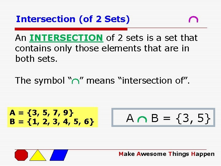 Intersection (of 2 Sets) An INTERSECTION of 2 sets is a set that contains
