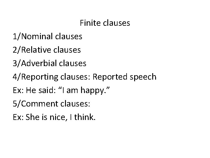 Finite clauses 1/Nominal clauses 2/Relative clauses 3/Adverbial clauses 4/Reporting clauses: Reported speech Ex: He
