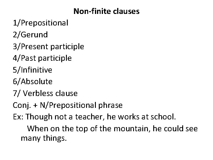 Non-finite clauses 1/Prepositional 2/Gerund 3/Present participle 4/Past participle 5/Infinitive 6/Absolute 7/ Verbless clause Conj.
