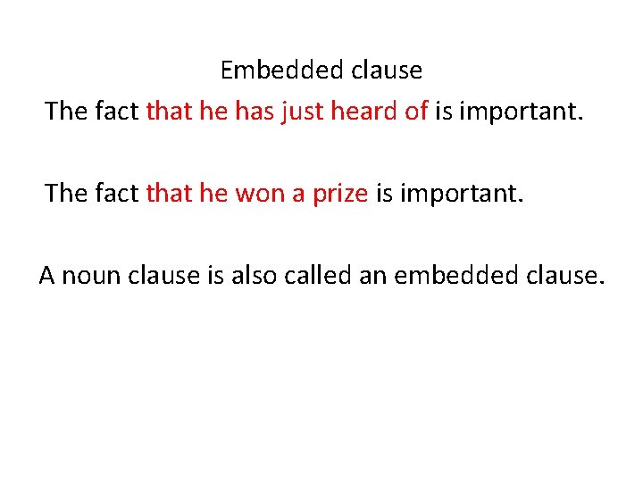 Embedded clause The fact that he has just heard of is important. The fact