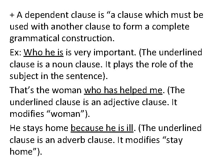 + A dependent clause is “a clause which must be used with another clause