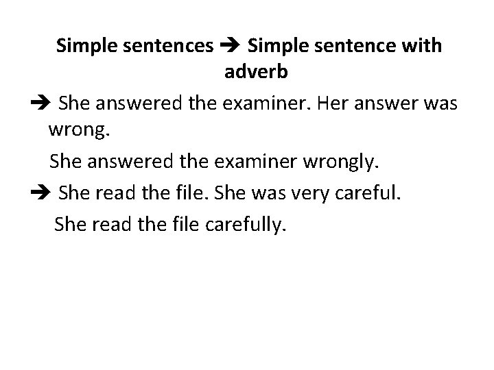 Simple sentences Simple sentence with adverb She answered the examiner. Her answer was wrong.