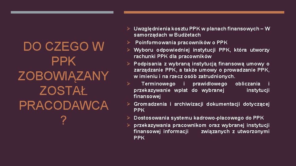 Ø Uwzględnienia kosztu PPK w planach finansowych – W DO CZEGO W PPK ZOBOWIĄZANY