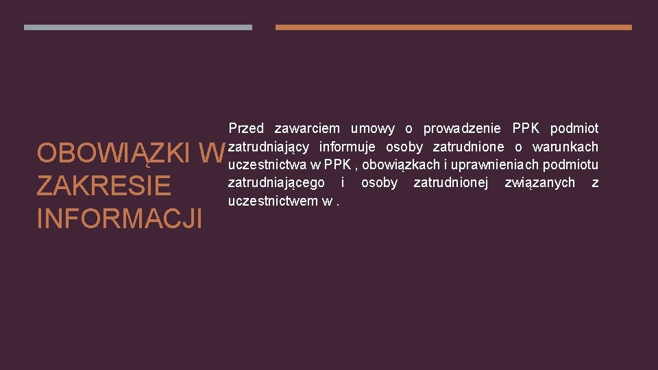 OBOWIĄZKI W ZAKRESIE INFORMACJI Przed zawarciem umowy o prowadzenie PPK podmiot zatrudniający informuje osoby