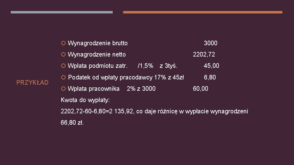  Wynagrodzenie brutto 3000 Wynagrodzenie netto 2202, 72 Wpłata podmiotu zatr. PRZYKŁAD /1, 5%