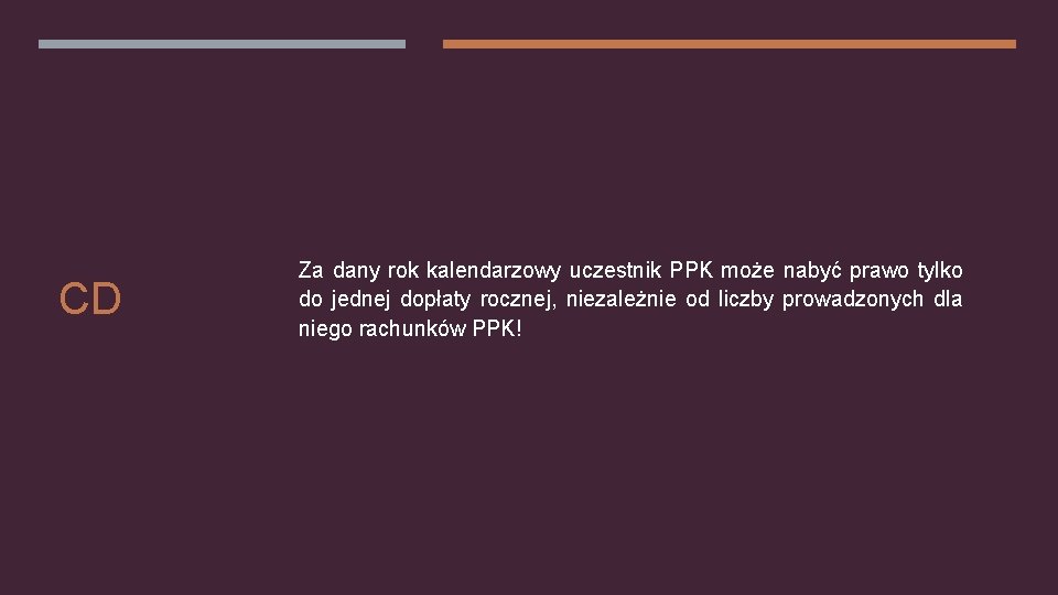 CD Za dany rok kalendarzowy uczestnik PPK może nabyć prawo tylko do jednej dopłaty