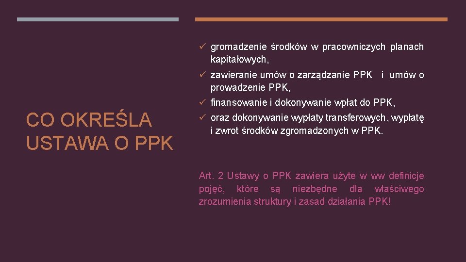 ü gromadzenie środków w pracowniczych planach kapitałowych, ü zawieranie umów o zarządzanie PPK i