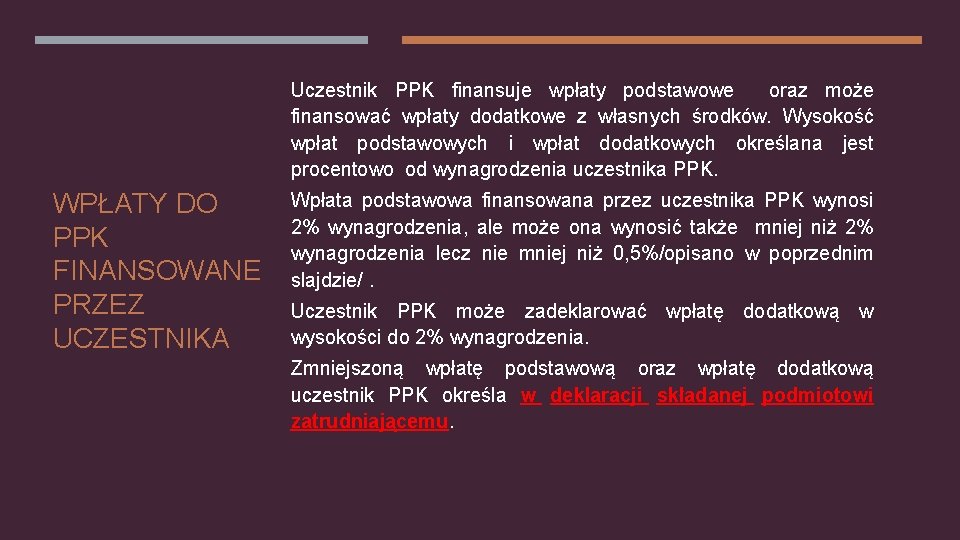 Uczestnik PPK finansuje wpłaty podstawowe oraz może finansować wpłaty dodatkowe z własnych środków. Wysokość