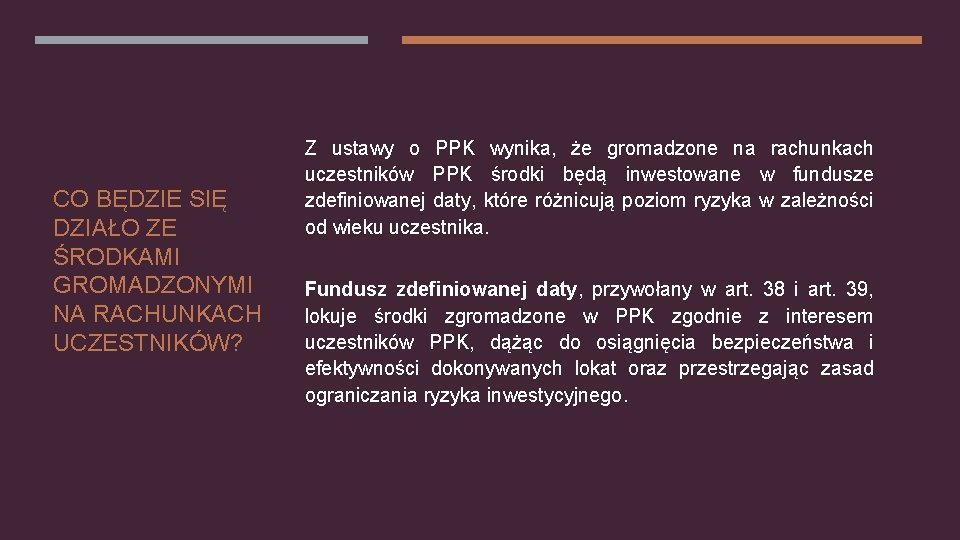 CO BĘDZIE SIĘ DZIAŁO ZE ŚRODKAMI GROMADZONYMI NA RACHUNKACH UCZESTNIKÓW? Z ustawy o PPK