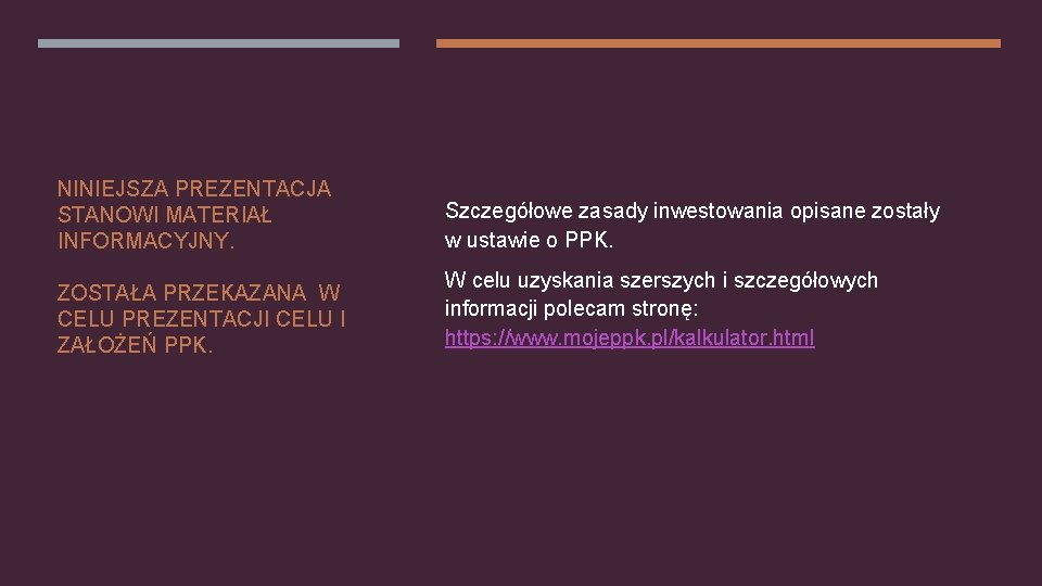 NINIEJSZA PREZENTACJA STANOWI MATERIAŁ INFORMACYJNY. Szczegółowe zasady inwestowania opisane zostały w ustawie o PPK.