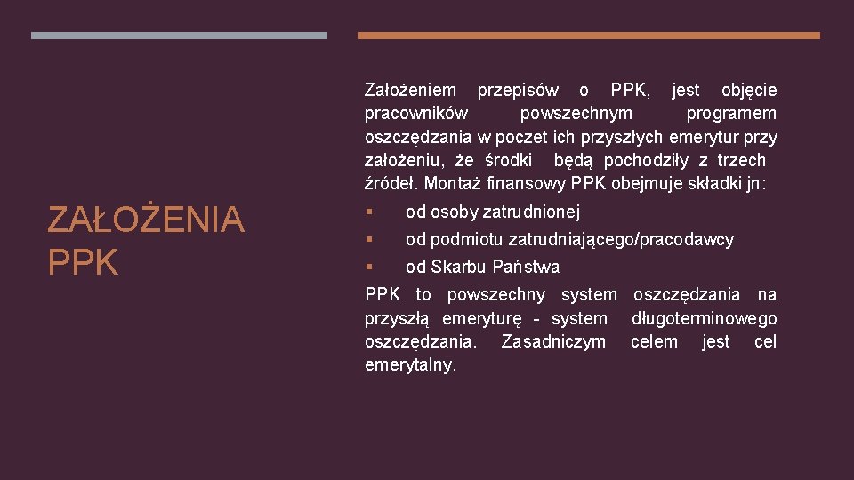 Założeniem przepisów o PPK, jest objęcie pracowników powszechnym programem oszczędzania w poczet ich przyszłych