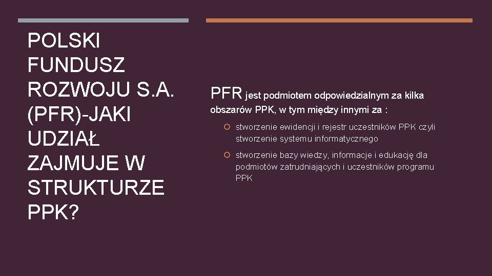 POLSKI FUNDUSZ ROZWOJU S. A. (PFR)-JAKI UDZIAŁ ZAJMUJE W STRUKTURZE PPK? PFR jest podmiotem