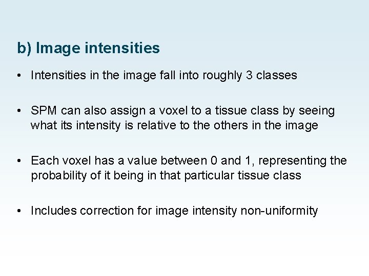 b) Image intensities • Intensities in the image fall into roughly 3 classes •