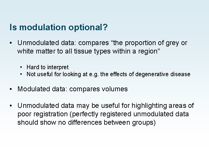 Is modulation optional? • Unmodulated data: compares “the proportion of grey or white matter