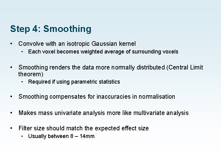 Step 4: Smoothing • Convolve with an isotropic Gaussian kernel • Each voxel becomes