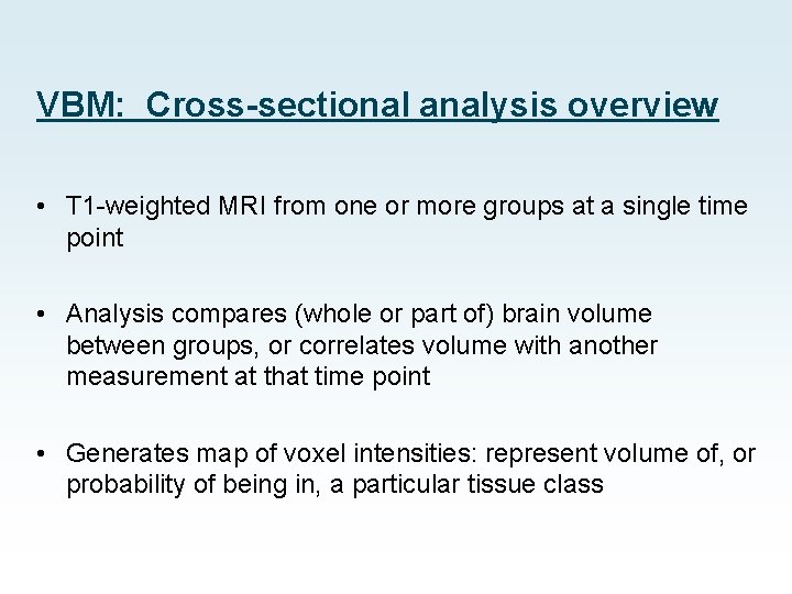 VBM: Cross-sectional analysis overview • T 1 -weighted MRI from one or more groups