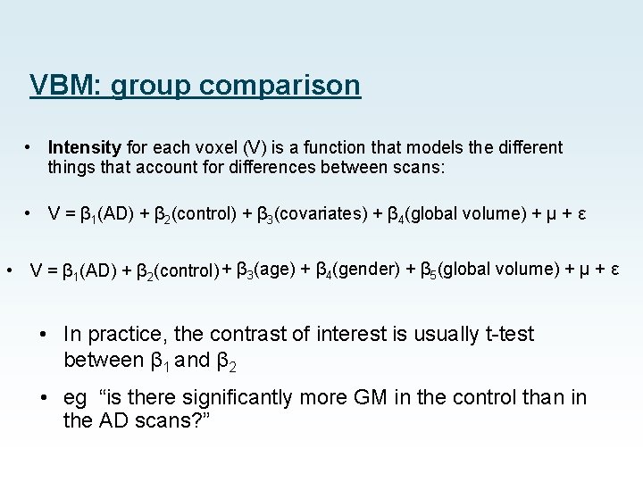 VBM: group comparison • Intensity for each voxel (V) is a function that models