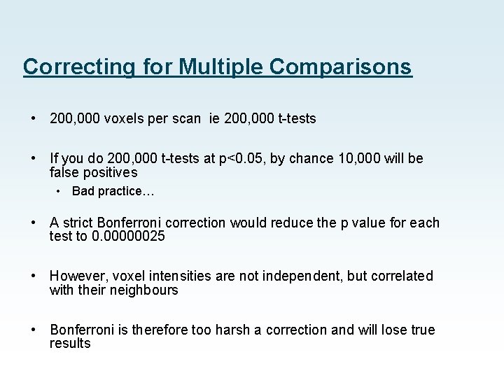 Correcting for Multiple Comparisons • 200, 000 voxels per scan ie 200, 000 t-tests
