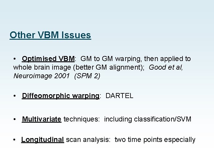 Other VBM Issues • Optimised VBM: GM to GM warping, then applied to whole