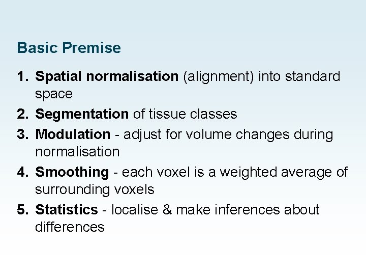 Basic Premise 1. Spatial normalisation (alignment) into standard space 2. Segmentation of tissue classes