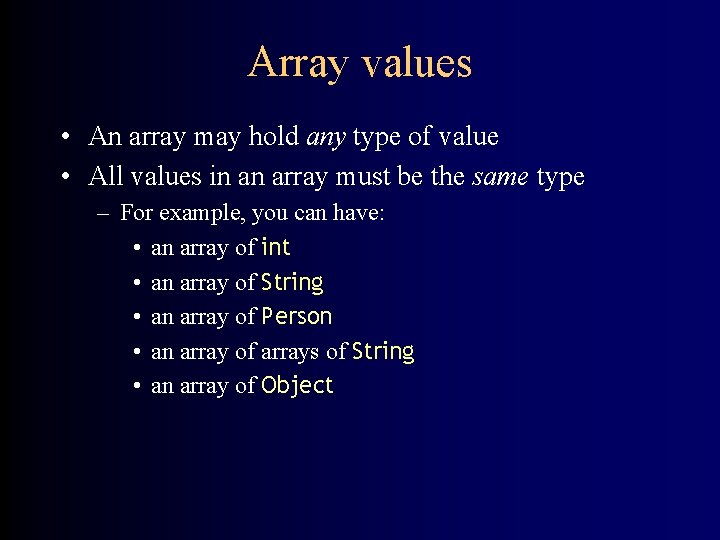 Array values • An array may hold any type of value • All values