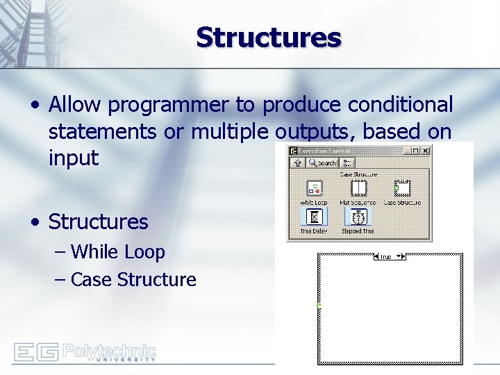 Structures • Allow programmer to produce conditional statements or multiple outputs, based on input