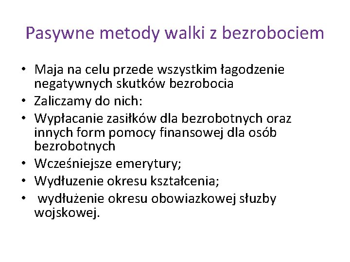 Pasywne metody walki z bezrobociem • Maja na celu przede wszystkim łagodzenie negatywnych skutków