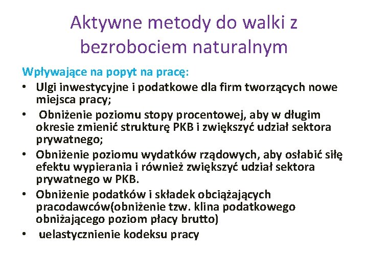 Aktywne metody do walki z bezrobociem naturalnym Wpływające na popyt na pracę: • Ulgi