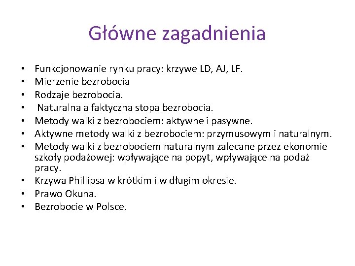 Główne zagadnienia Funkcjonowanie rynku pracy: krzywe LD, AJ, LF. Mierzenie bezrobocia Rodzaje bezrobocia. Naturalna