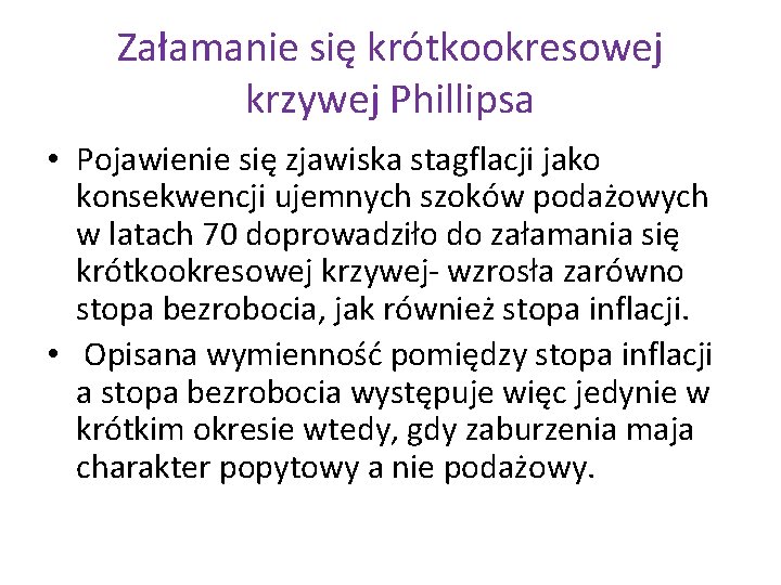 Załamanie się krótkookresowej krzywej Phillipsa • Pojawienie się zjawiska stagflacji jako konsekwencji ujemnych szoków