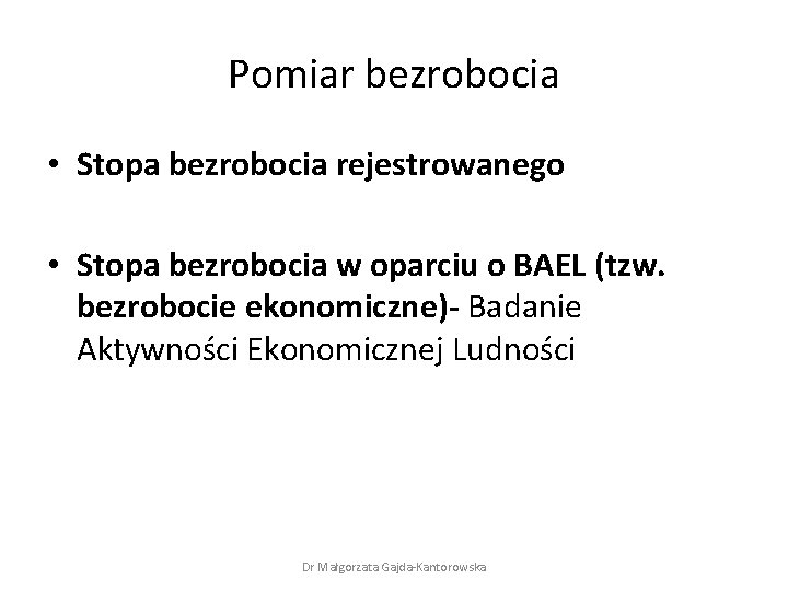 Pomiar bezrobocia • Stopa bezrobocia rejestrowanego • Stopa bezrobocia w oparciu o BAEL (tzw.