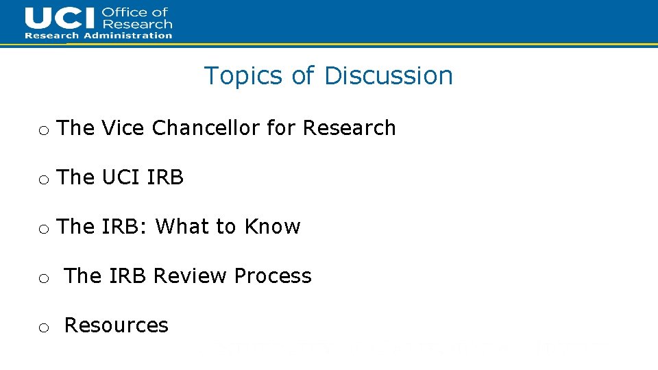 2 Topics of Discussion o The Vice Chancellor for Research o The UCI IRB