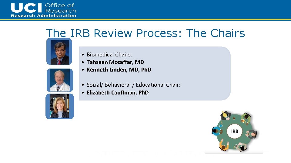 21 The IRB Review Process: The Chairs • Biomedical Chairs: • Tahseen Mozaffar, MD