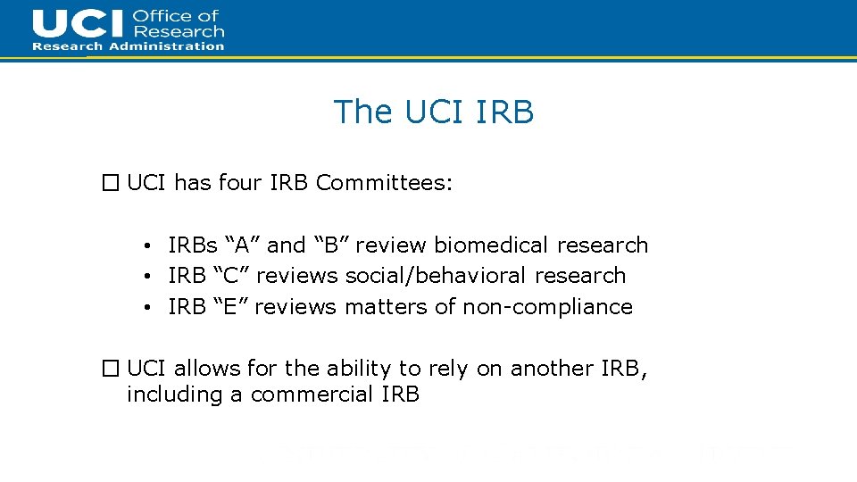 6 The UCI IRB � UCI has four IRB Committees: • IRBs “A” and