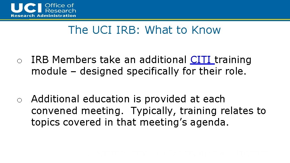 9 The UCI IRB: What to Know o IRB Members take an additional CITI