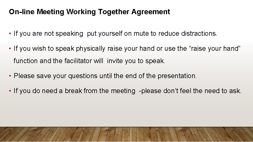 On-line Meeting Working Together Agreement • If you are not speaking put yourself on