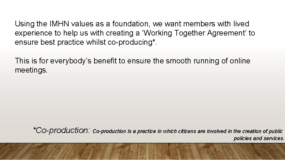 Using the IMHN values as a foundation, we want members with lived experience to