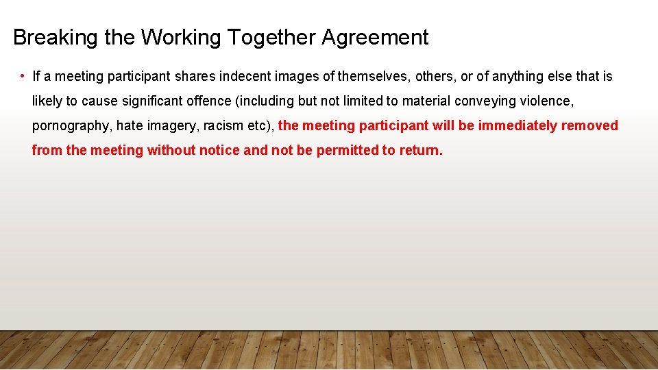 Breaking the Working Together Agreement • If a meeting participant shares indecent images of