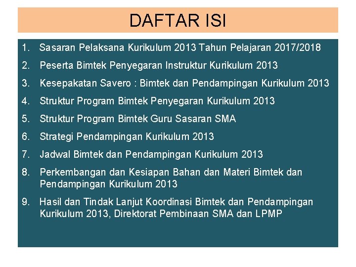 DAFTAR ISI 1. Sasaran Pelaksana Kurikulum 2013 Tahun Pelajaran 2017/2018 2. Peserta Bimtek Penyegaran