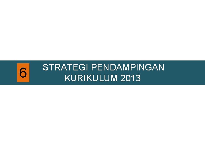 6 STRATEGI PENDAMPINGAN KURIKULUM 2013 